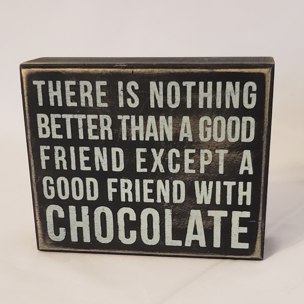 There's Nothing Better Than A Good Friend Except Choclate Sign